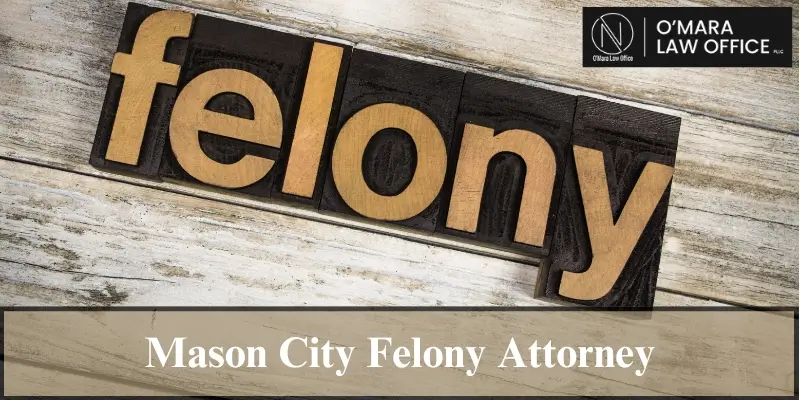 mason city felony attorney